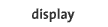 display